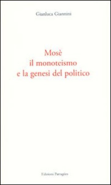 Mosè, il monoteismo e la genesi del politico