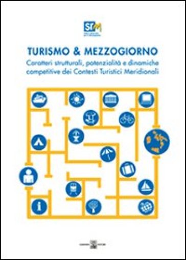 Turismo &amp; mezzogiorno. Caratteri strutturali, potenzialità e dinamiche competitive dei contesti turistici meridionali