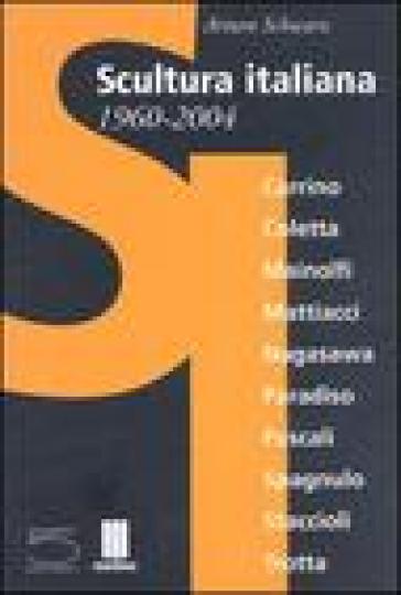 Scultura italiana 1960-2004. Catalogo della mostra (Matera, giugno-settembre 2004; Milano, novembre-dicembre 2004). Ediz. italiana e inglese