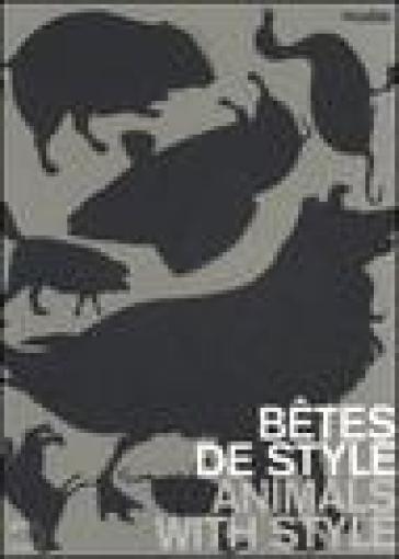 Bêtes de style-Animals with style. Catalogo della mostra (Lausanne, 13 October 2006-11 February 2007). Ediz. illustrata