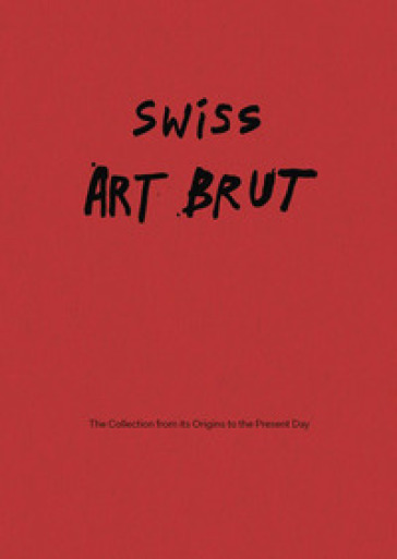 Swiss art brut. From the origins of the collection to the present