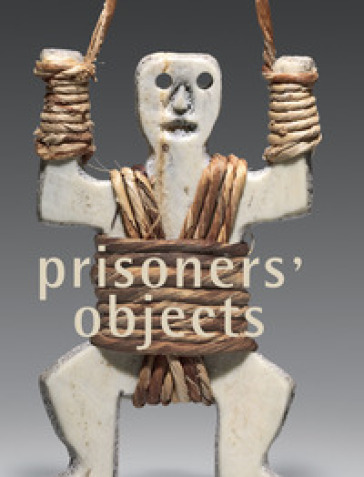 Prisoners' objects. Ediz. a colori