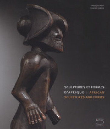 Sculptures et formes d'Afrique-African sculptures and forms. Ediz. a colori