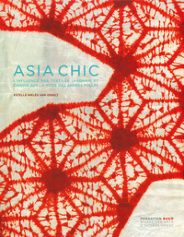 Asia chic. L'influence des textiles japonais et chinois sur la mode des années folles. Ediz. a colori