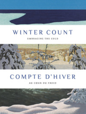 Winter count: embracing the cold-Compte d'hiver: au cœur du froid. Ediz. bilingue