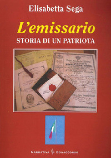 L'emissario. Storia Di Un Patriota