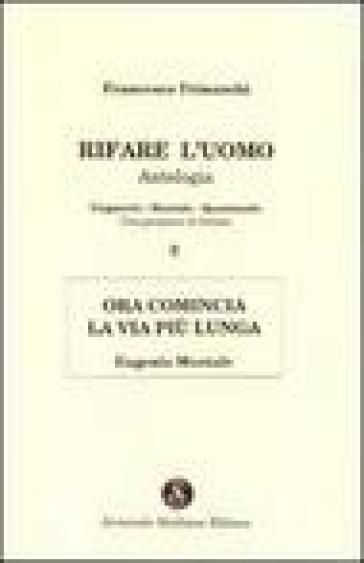 Rifare l'uomo. Antologia. Vol. 2: Ora comincia la vita più lunga. Eugenio Montale
