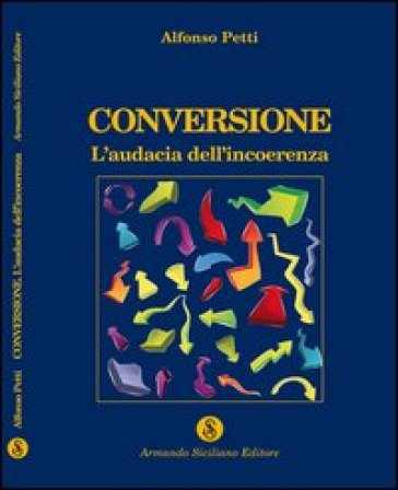 Conversione. L'audacia Dell'incoerenza