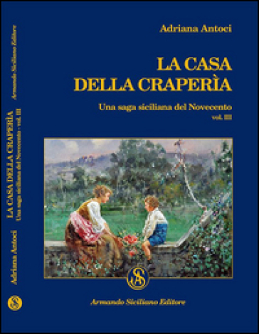 La casa della Craperìa. Una saga siciliana del Novecento. Vol. 3