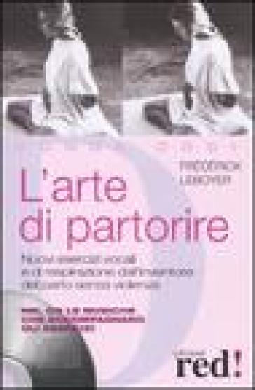 L'arte di partorire. Nuovi esercizi vocali e di respirazione dall'inventore del parto senza violenza. Con CD Audio
