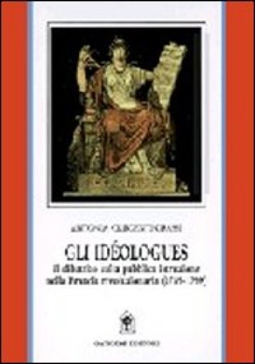 Gli idéologues. Il dibattito sulla pubblica istruzione nella Francia rivoluzionaria (1789-1799)