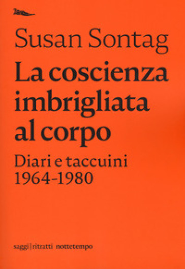 La coscienza imbrigliata al corpo. Diari e taccuini 1964-1980