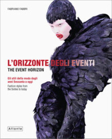 L'orizzonte degli eventi. Gli stili della moda dagli anni Sessanta a oggi. Ediz. italiana e inglese