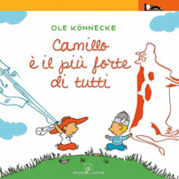 Camillo è il più forte di tutti. Ediz. illustrata