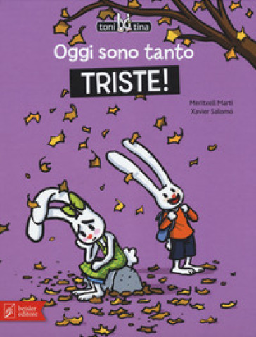 Oggi sono tanto triste! Toni &amp; Tina. Ediz. a colori. Vol. 4