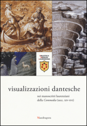 Visualizzazioni dantesche nei manoscritti laurenziani della «Commedia"(secc. XIV-XVI). Catalogo della mostra (Firenze, 5 ottobre 2015-9 gennaio 2016). Ediz. illustrata