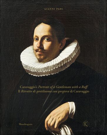 Caravaggio's Portrait of a Gentleman with a Ruff / Il Ritratto di gentiluomo con gorgiera di Caravaggio