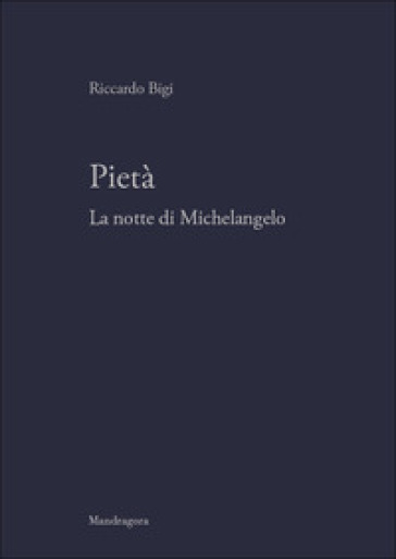 Pietà. La Notte Di Michelangelo