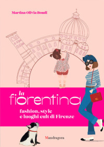 La fiorentina. Fashion, style and cult places in Florence