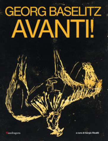Georg Baselitz. Avanti! Catalogo della mostra (Firenze, 24 marzo-13 settembre 2026). Ediz. a colori