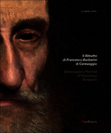 Il ritratto di Francesco Barberini di Caravaggio-Caravaggio's portrait of Francesco Barberini. Ediz. a colori