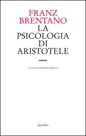 La psicologia di Aristotele. Con particolare riguardo alla sua dottrina del «nous poietikos»