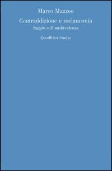 Contraddizione E Melanconia. Saggio Sull'ambivalenza