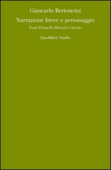 Narrazione Breve E Personaggio. Tozzi, Pirandello, Bilenchi, Calvino