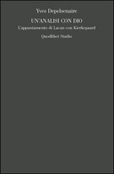 Un'analisi con Dio. L'appuntamento di Lacan con Kierkegaard