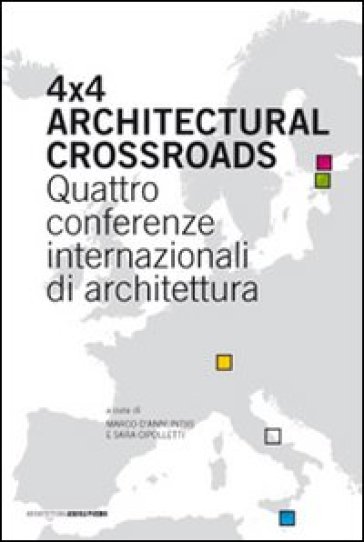 Four X Four Architectural Crossroads. Quattro Conferenze Internazionali Di Architettura. Testo Inglese A Fronte