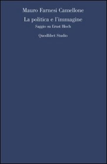 La politica e l'immagine. Saggio su Ernst Bloch