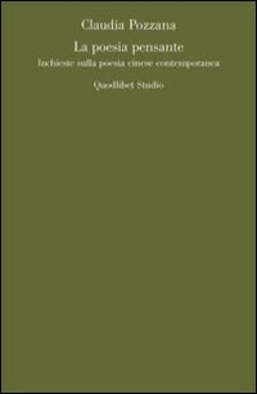 La poesia pensante. Inchieste sulla poesia cinese contemporanea