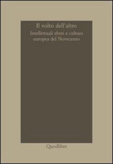 Il Volto Dell'altro. Intellettuali Ebrei E Cultura Europea Del Novecento