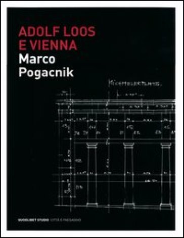 Adolf Loos e Vienna. La casa sulla Michaelerplatz. Ediz. illustrata