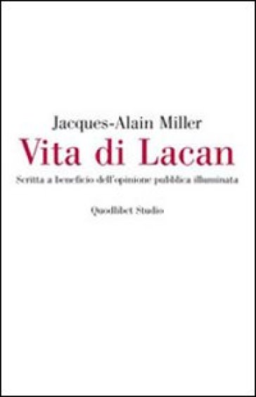Vita di Lacan. Scritta a beneficio dell'opinione pubblica illuminata