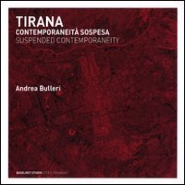 Tirana. Contemporaneità sospesa. Ediz. italiana e inglese