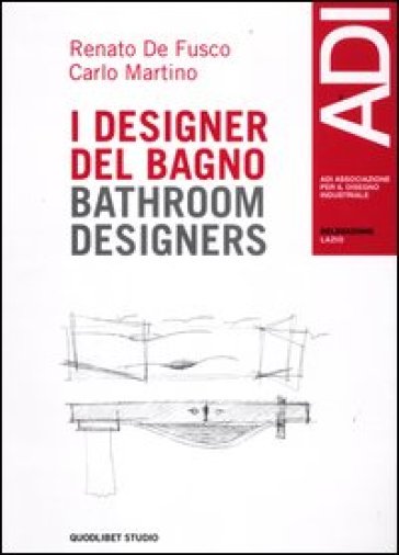 Quaderni ADI Lazio. Casi e cose di design. Ediz. italiana e inglese. Vol. 1: I designer del bagno