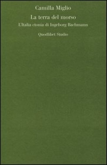 La terra del morso. L'Italia ctonia di Ingeborg Bachmann