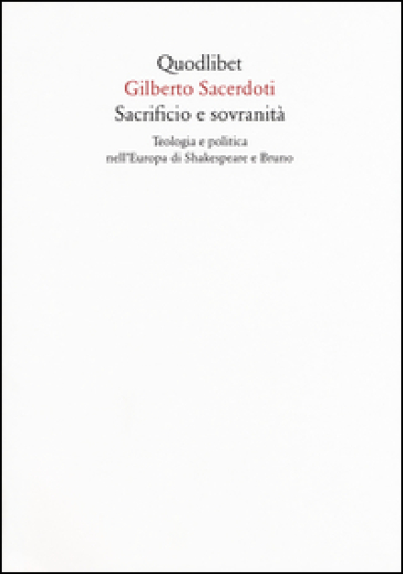 Sacrificio e sovranità. Teologia e politica nell'Europa di Shakespeare e Bruno