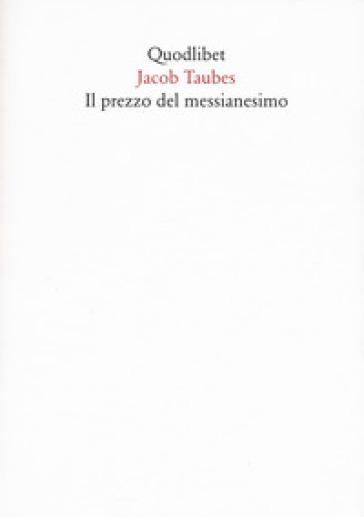 Il prezzo del messianesimo. Una revisione critica delle tesi di Jacob Taubes a Gershom Scholem e altri scritti. Nuova ediz.