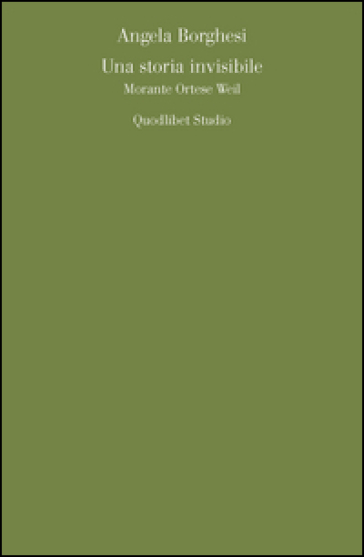 Una storia invisibile. Morante Ortese Weil