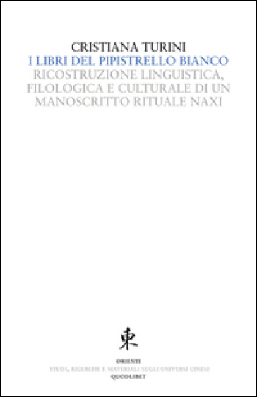 I libri del pipistrello bianco. Ricostruzione linguistica, filologica e culturale di un manoscritto rituale Naxi