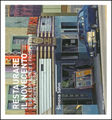 Restaurare il Novecento. Storie, esperienze e prospettive in architettura