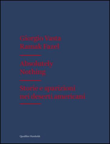Absolutely nothing. Storie e sparizioni nei deserti americani. Ediz. illustrata