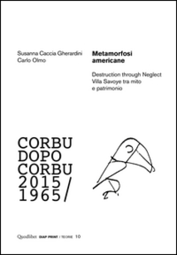 Metamorfosi americane. Destruction through neglect. Villa Savoye tra mito e patrimonio. Corbu dopo Corbu (2015-1965)
