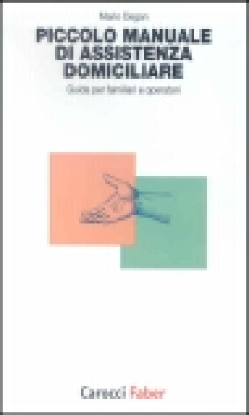 Piccolo manuale di assistenza domiciliare. Guida per familiari e operatori