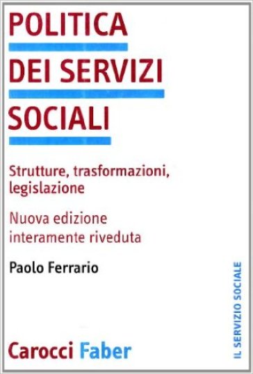 Politica Dei Servizi Sociali. Strutture, Trasformazioni, Legislazione