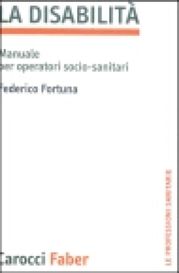 La Disabilità. Manuale Per Operatori Socio-Sanitari
