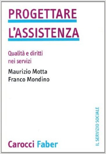 Progettare l'assistenza. Qualità e diritti nei servizi