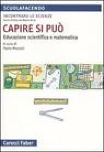 Capire Si Può. Educazione Scientifica E Matematica